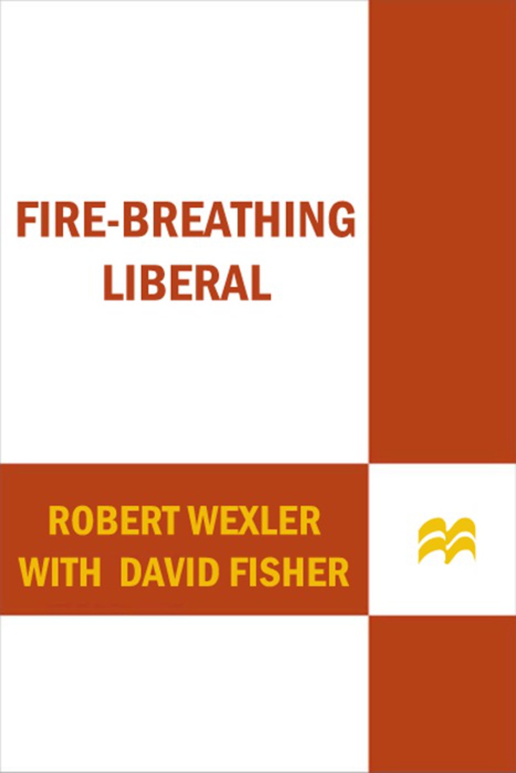 Fire-Breathing Liberal How I Learned to Survive (and Thrive) in the Contact Sport of Congress