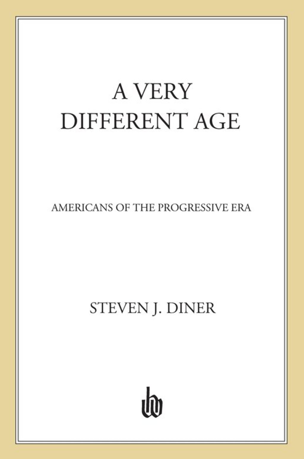 A Very Different Age Americans of the Progressive Era