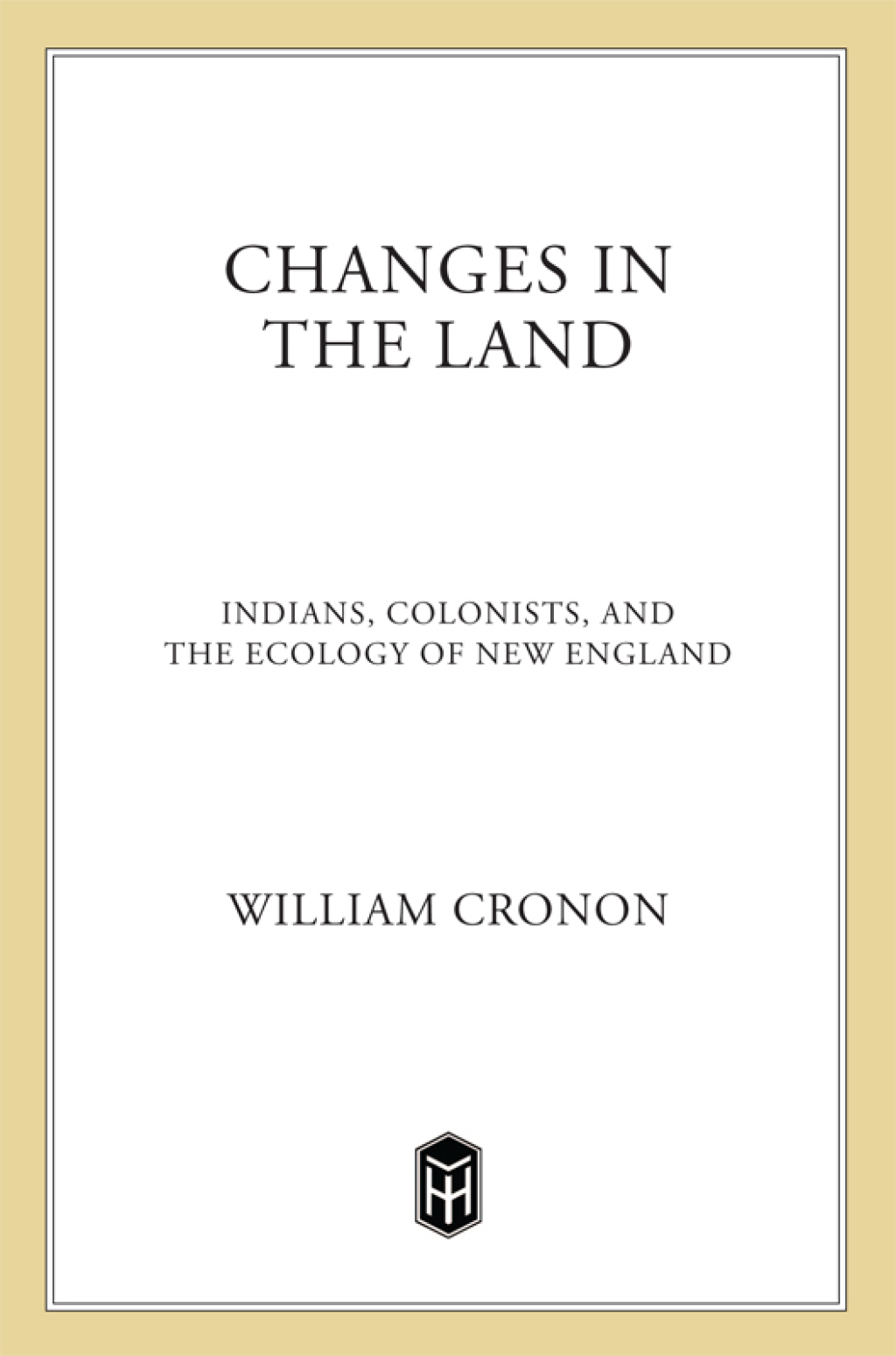 Changes in the Land Indians, Colonists, and the Ecology of New England