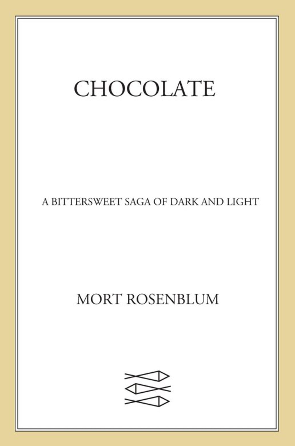 Chocolate A Bittersweet Saga of Dark and Light