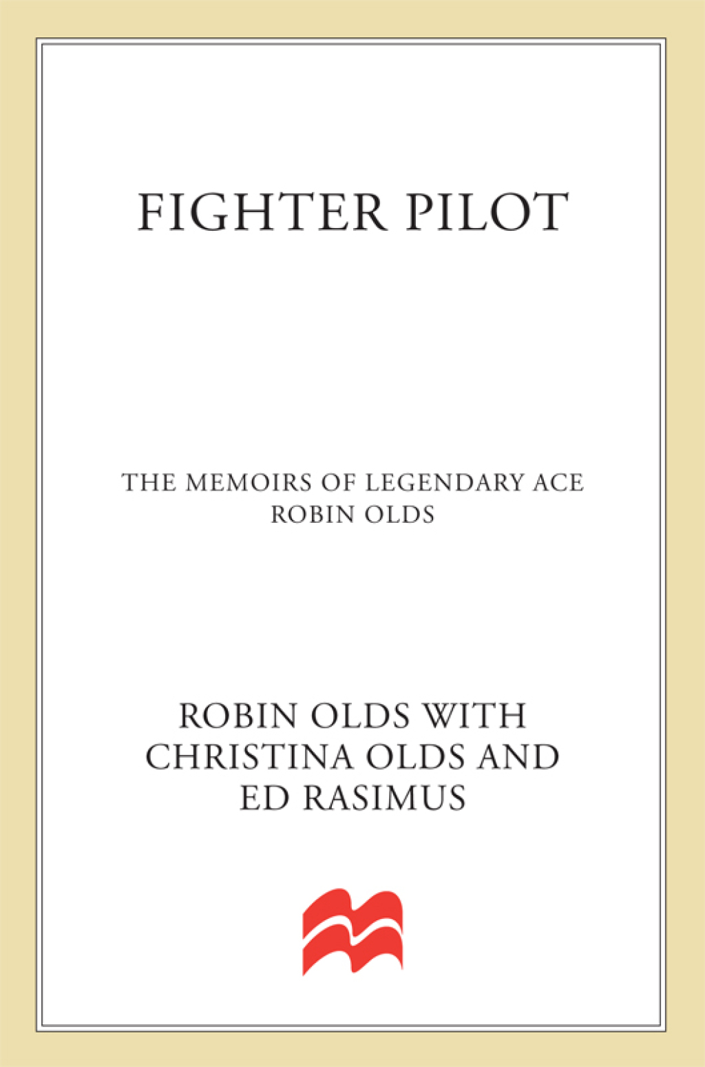 Fighter Pilot The Memoirs of Legendary Ace Robin Olds