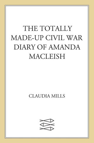Cover image: The Totally Made-up Civil War Diary of Amanda MacLeish 9780374376963