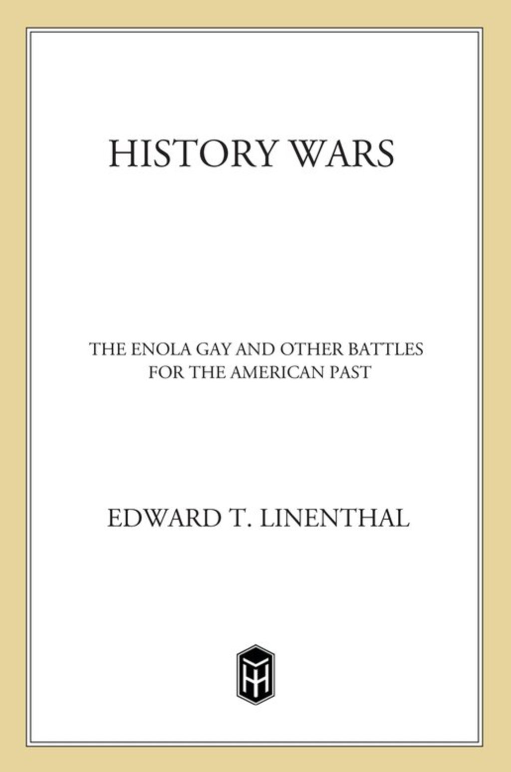 History Wars The Enola Gay and Other Battles for the American Past
