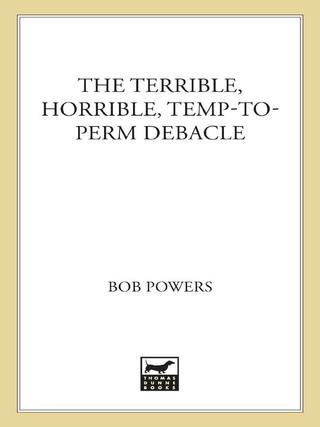 Cover image: The Terrible, Horrible, Temp-to-Perm Debacle 9780312377359