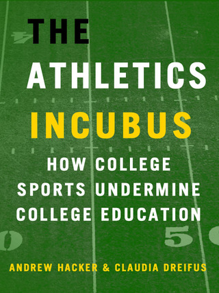 Cover image: The Athletics Incubus: How College Sports Undermine College Education 9781429958608
