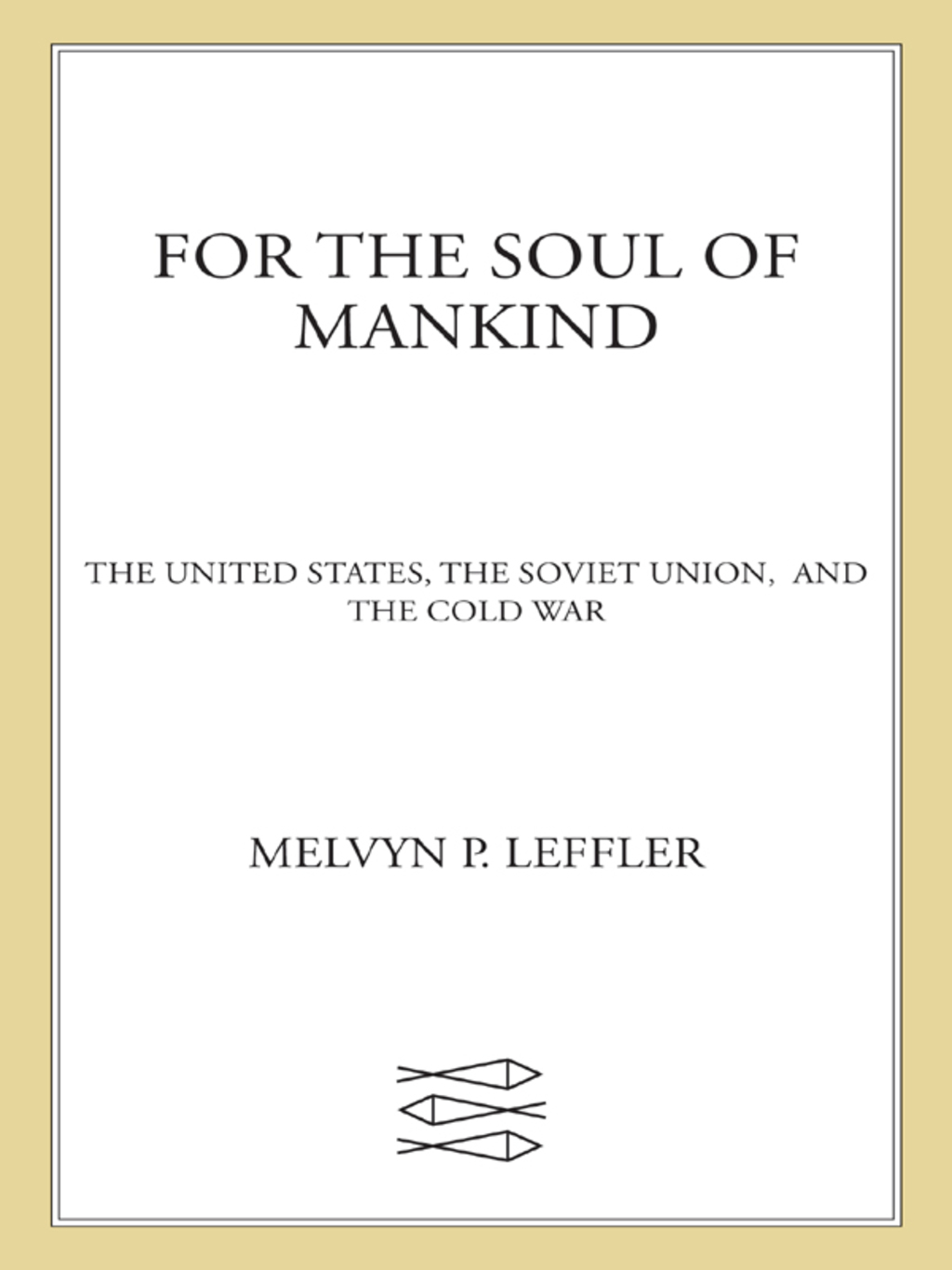 For the Soul of Mankind The United States, the Soviet Union, and the Cold War