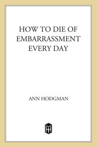 Cover image: How to Die of Embarrassment Every Day 9780805087055