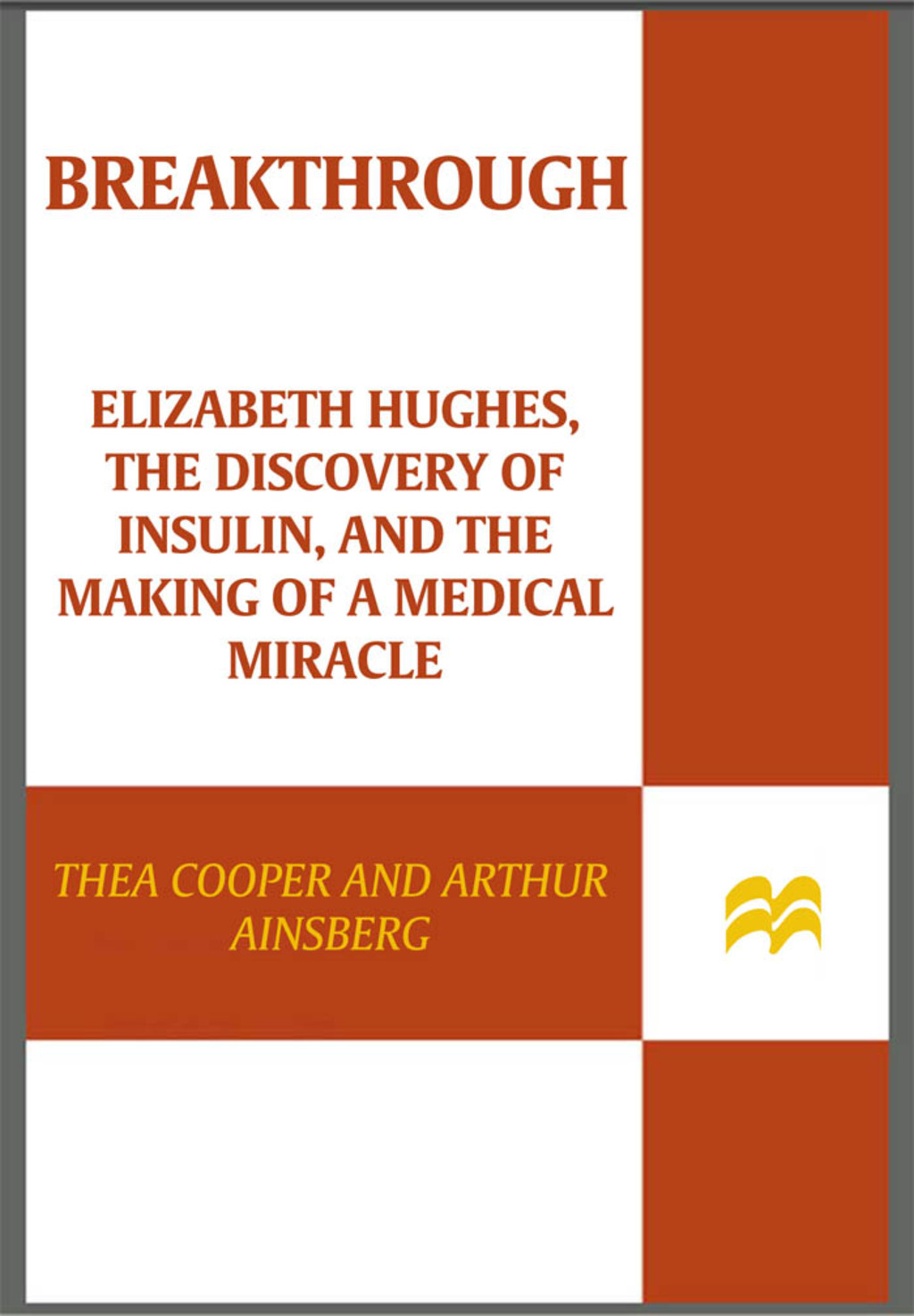 Breakthrough Elizabeth Hughes, the Discovery of Insulin, and the Making of a Medical Miracle