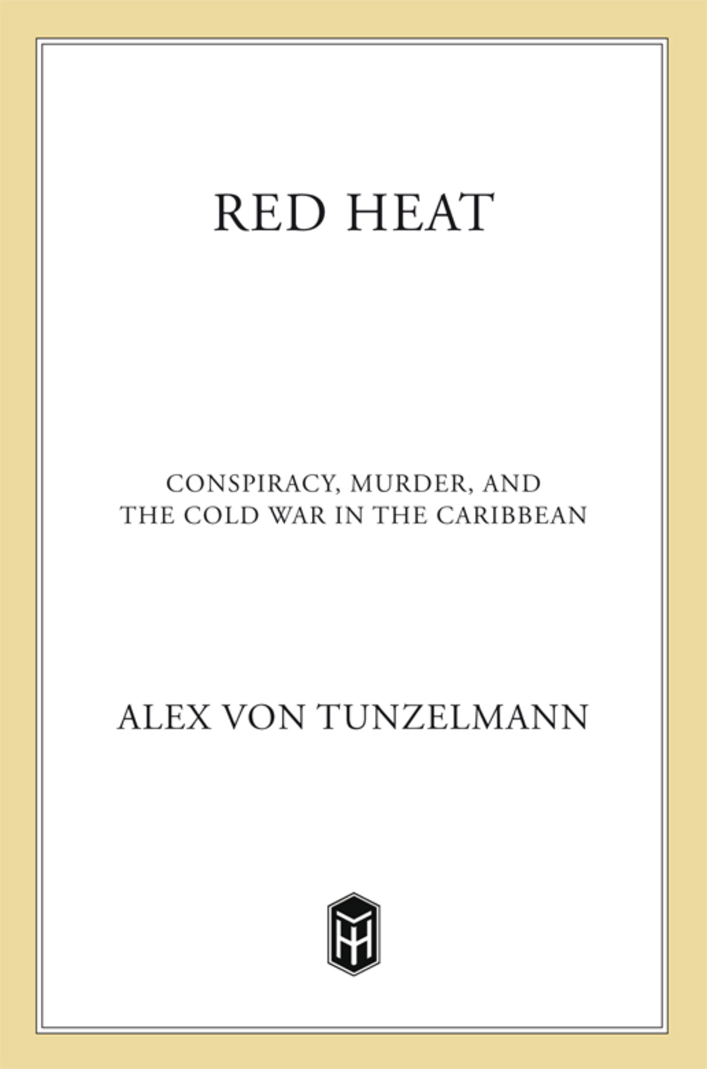Red Heat Conspiracy, Murder, and the Cold War in the Caribbean