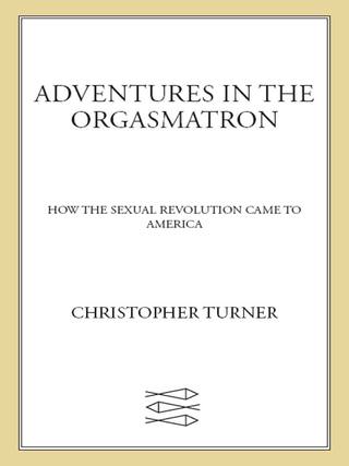 Cover image: Adventures in the Orgasmatron 9780374533359