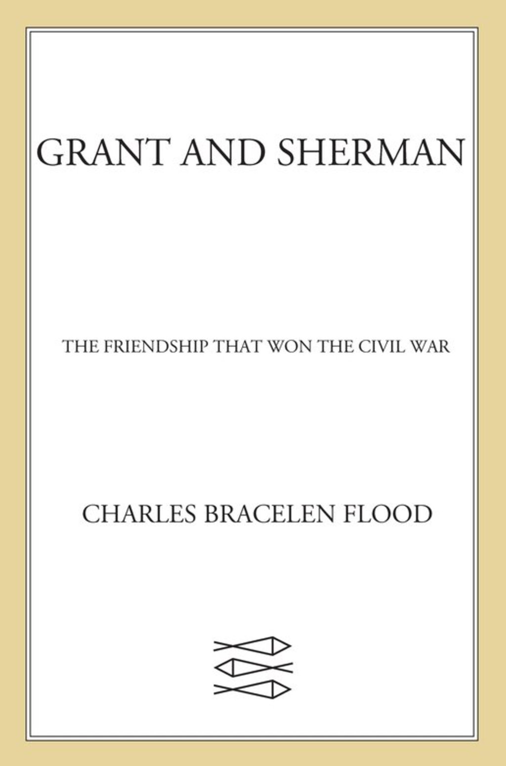 Grant and Sherman The Friendship That Won the Civil War