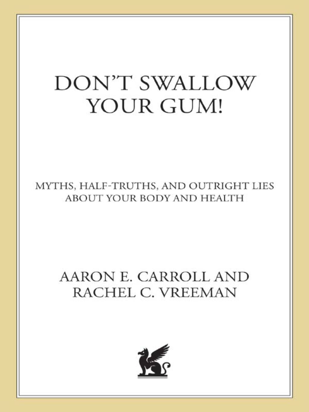 Don’t Swallow Your Gum! Myths, Half-Truths, and Outright Lies About Your Body and Health