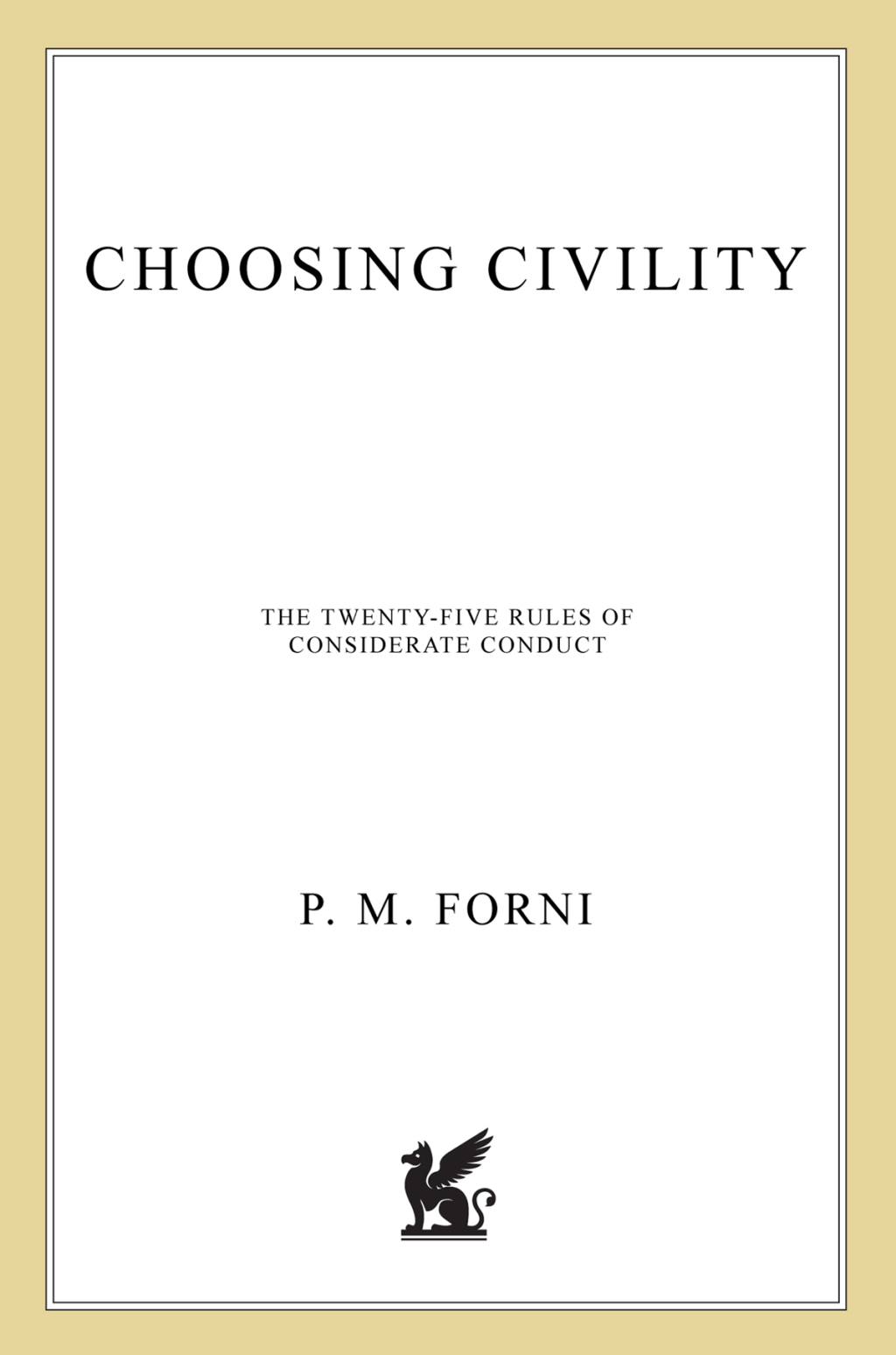 Choosing Civility The Twenty-five Rules of Considerate Conduct