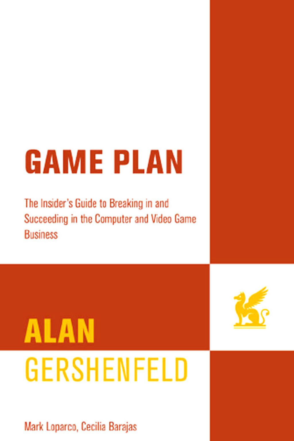 Game Plan The Insider’s Guide to Breaking In and Succeeding in the Computer and Video Game Business