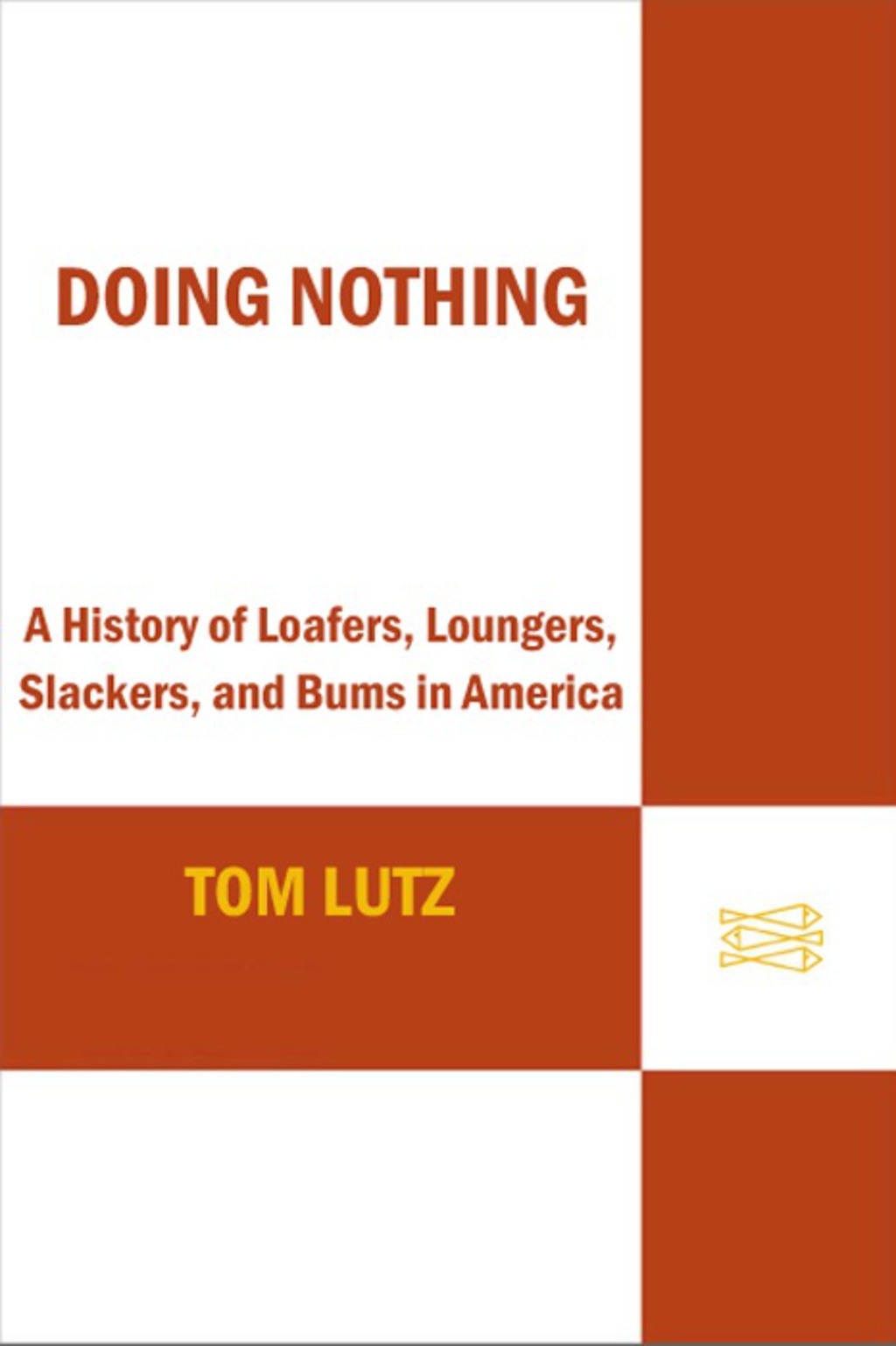 Doing Nothing A History of Loafers, Loungers, Slackers, and Bums in America