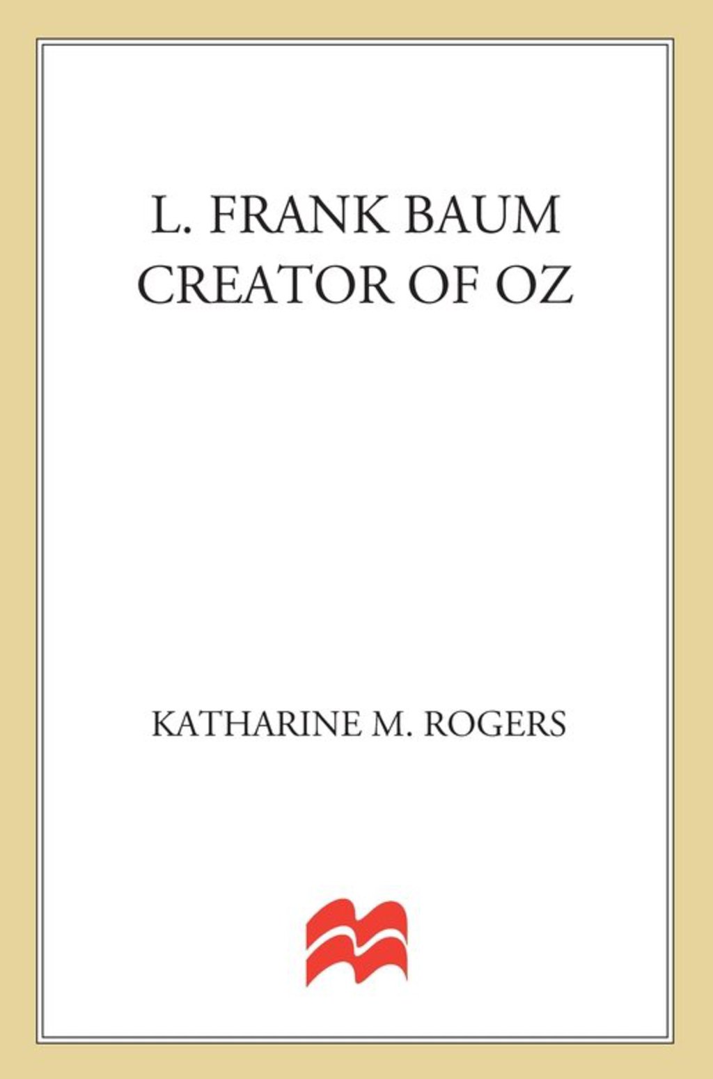 L. Frank Baum Creator of Oz: A Biography
