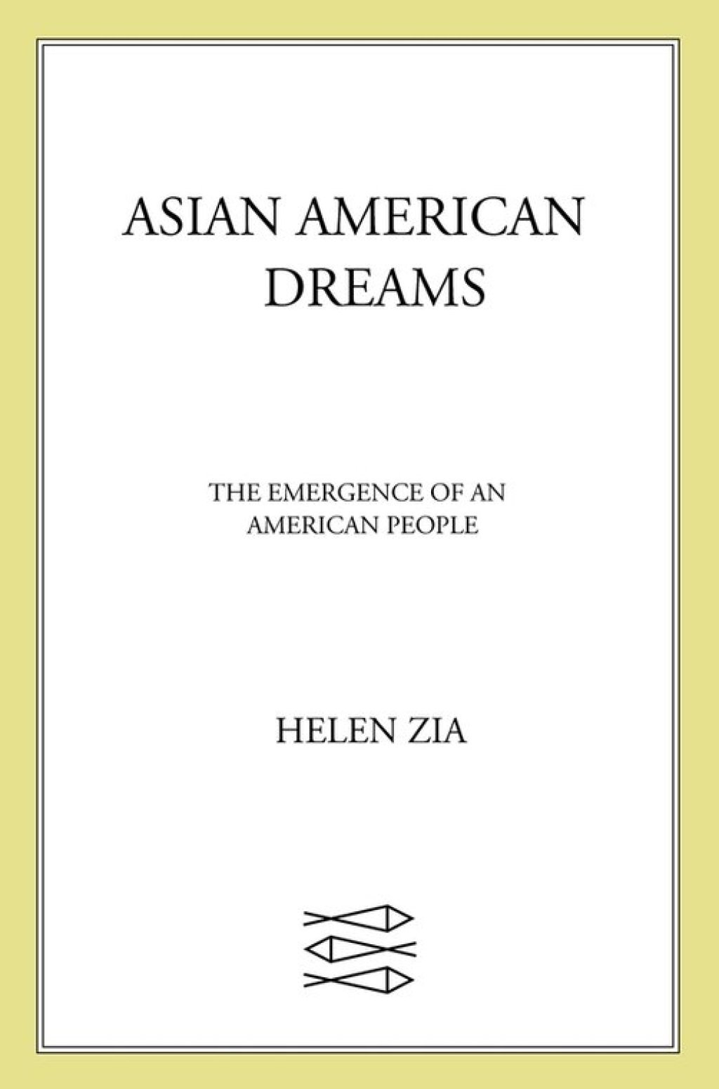 Asian American Dreams The Emergence of an American People