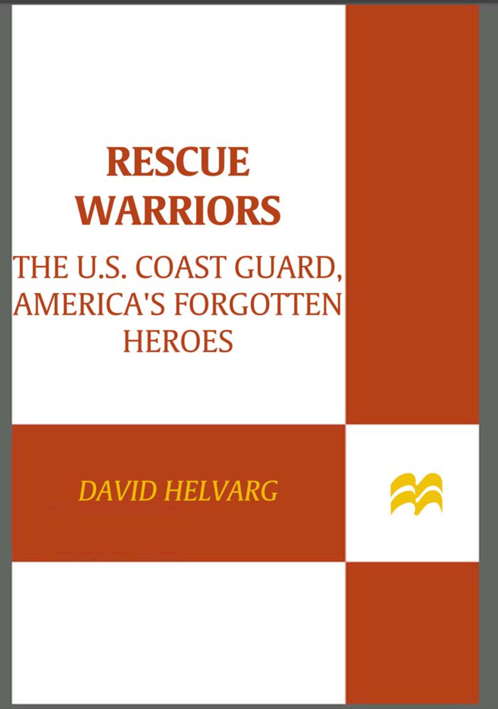 Rescue Warriors The U.S. Coast Guard, America’s Forgotten Heroes