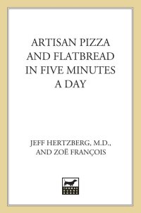 Cover image: Artisan Pizza and Flatbread in Five Minutes a Day 9780312649944