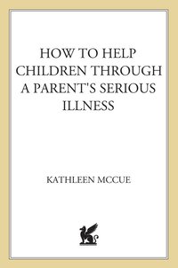 Cover image: How to Help Children Through a Parent's Serious Illness 2nd edition 9780312697686