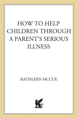 Cover image: How to Help Children Through a Parent's Serious Illness 2nd edition 9780312697686