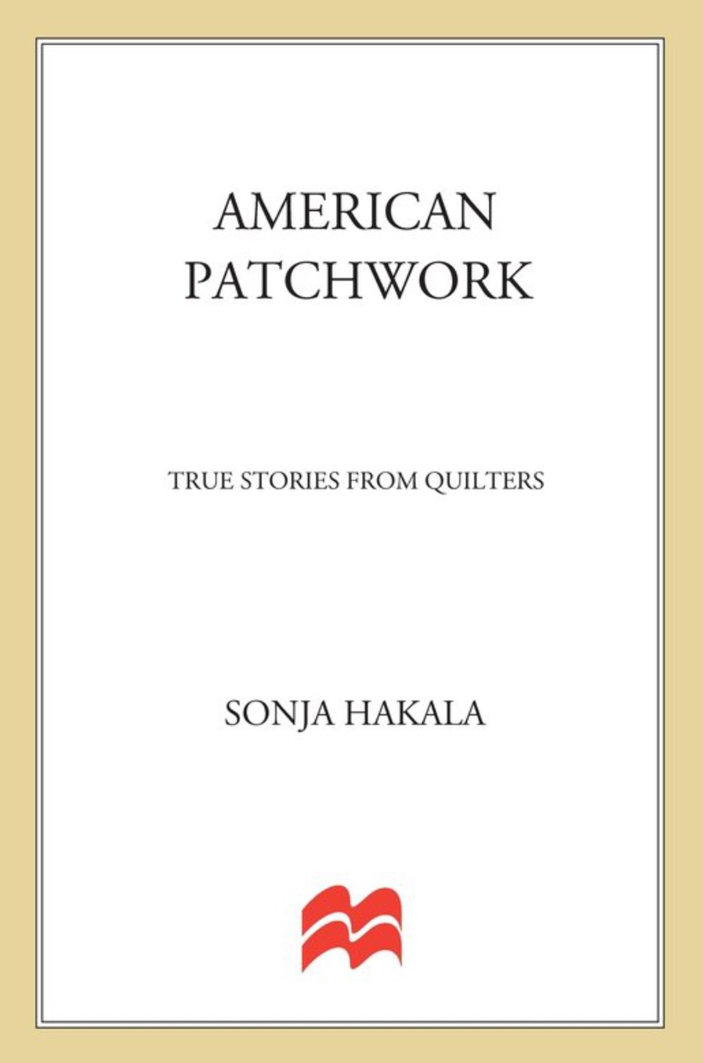 American Patchwork True Stories from Quilters