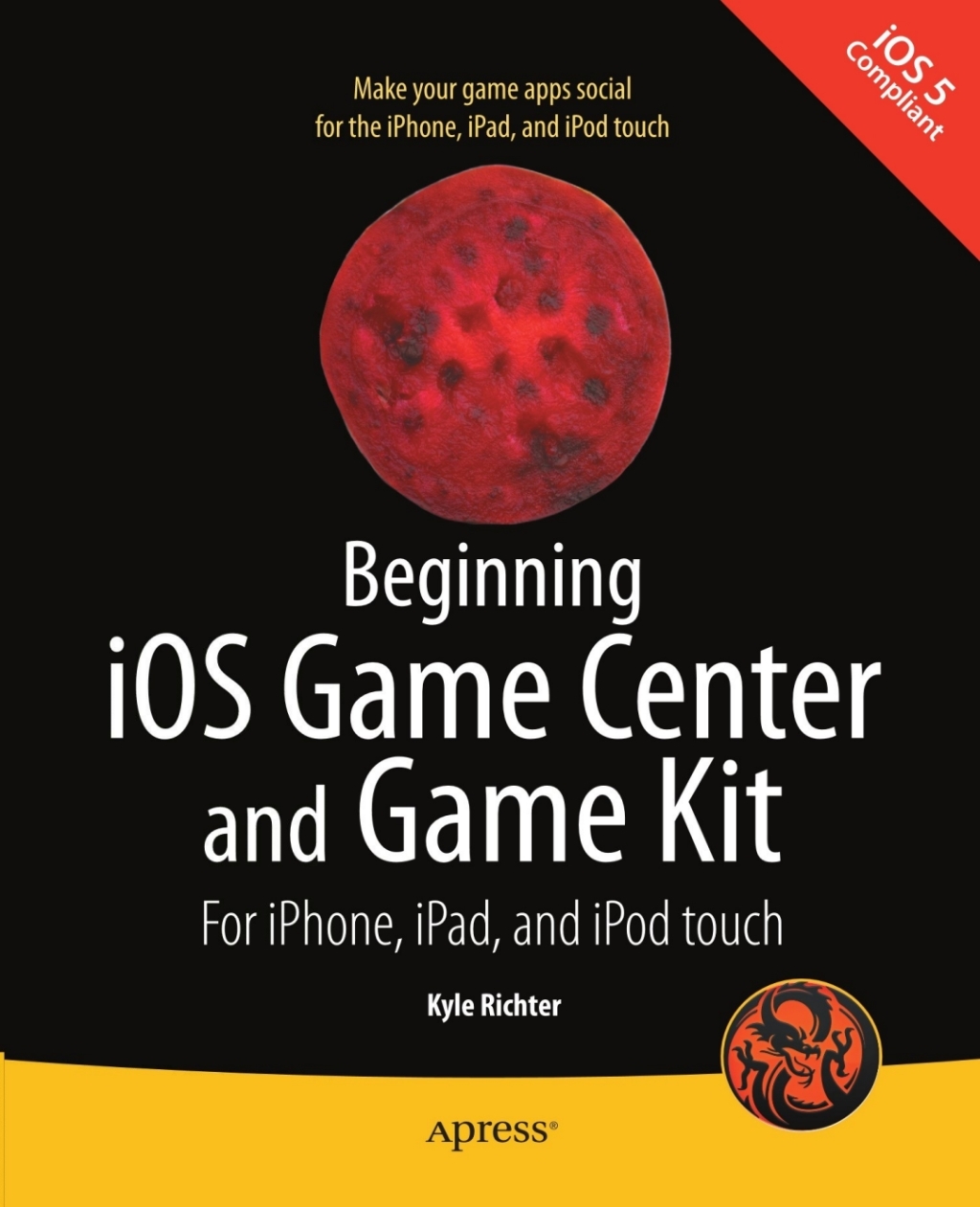 Beginning iOS Game Center and Game Kit For iPhone, iPad, and iPod touch