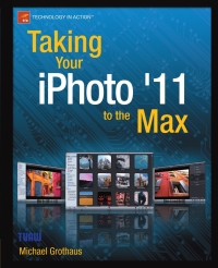 صورة الغلاف: Taking Your iPhoto '11 to the Max 9781430235514