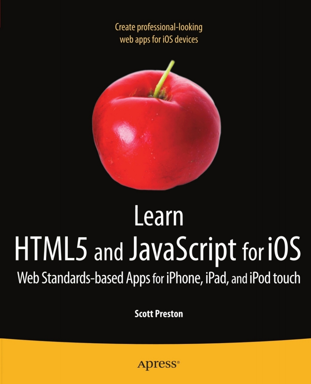 Learn HTML5 and JavaScript for iOS Web Standards-based Apps for iPhone, iPad, and iPod touch