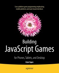 Cover image: Building JavaScript Games 9781430265382
