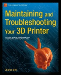 Omslagafbeelding: Maintaining and Troubleshooting Your 3D Printer 9781430268093