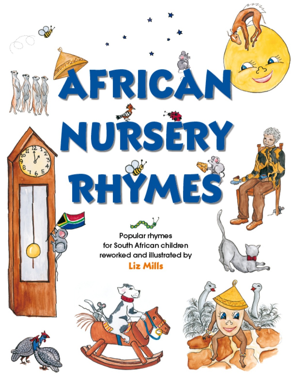 African Nursery Rhymes Popular rhymes for South African children reworked and illustrated by Liz Mills 1st Edition