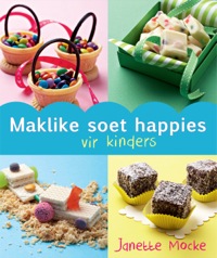 Cover image: Maklike Soet Happies vir Kinders 1st edition 9781770079953