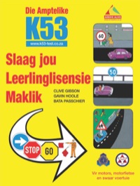 Cover image: Die Amptelike K53 Slaag Jou Leerlingslisensie Maklik 10th edition 9781432303440