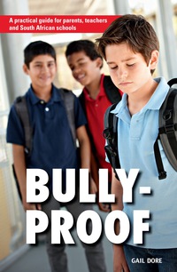 Cover image: Bully-proof: A practical guide for parents, teachers and South African schools 1st edition 9781432303648