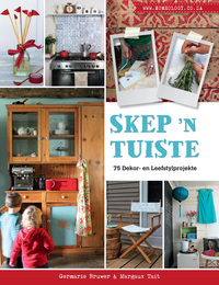 Omslagafbeelding: Skep ’n Tuiste – 75 Dekor- en Leefstylprojekte 1st edition 9781432305147