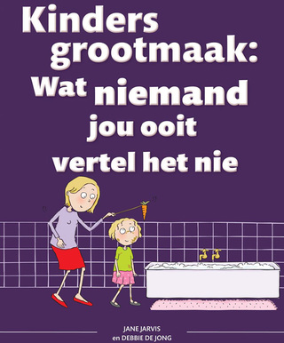 Cover image: Kinders grootmaak: Wat niemand jou ooit vertel het nie 1st edition 9781770076648