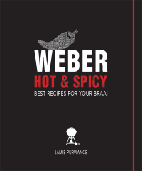 Cover image: Weber Hot and Spicy: Best Recipes for Your Braai 1st edition 9781432305185