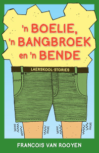 表紙画像: ’n Boelie, ’n Bangbroek en ’n Bende Laerskool-stories 1st edition 9781432310363