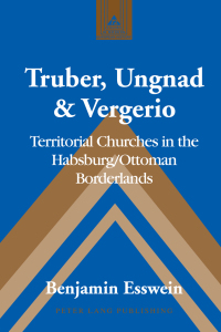 Omslagafbeelding: Truber, Ungnad & Vergerio 1st edition 9781433134005