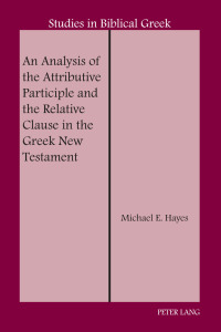 表紙画像: An Analysis of the Attributive Participle and the Relative Clause in the Greek New Testament 1st edition 9781433135071