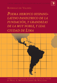 Imagen de portada: Rodrigo de Valdés: Poema heroyco hispano-latino panegyrico de la fundación, y grandezas de la muy noble, y leal ciudad de Lima 1st edition 9781433134265