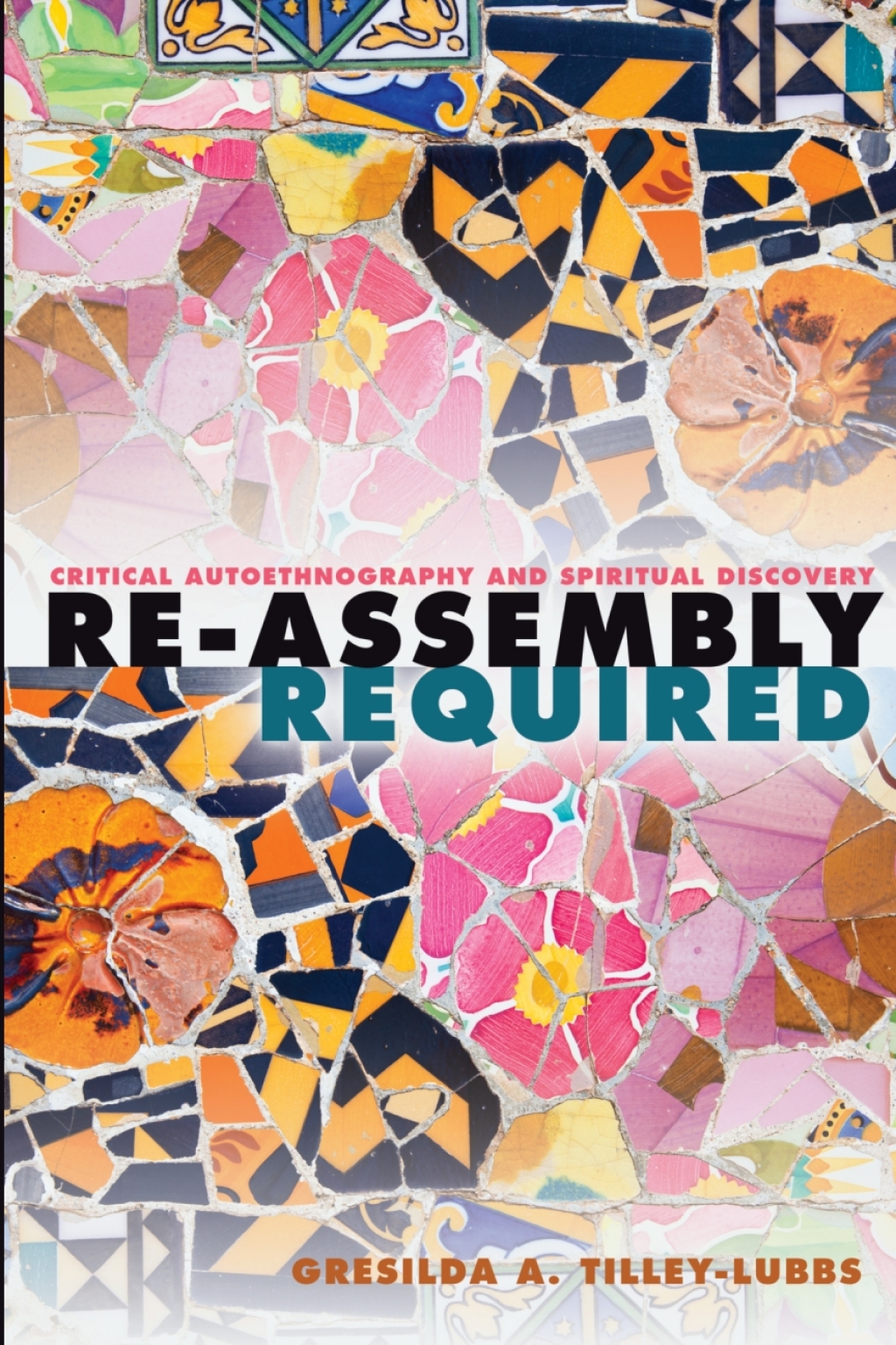 Re-Assembly Required Critical Autoethnography and Spiritual Discovery 1st Edition