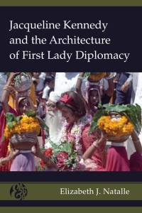 Titelbild: Jacqueline Kennedy and the Architecture of First Lady Diplomacy 1st edition 9781433141164