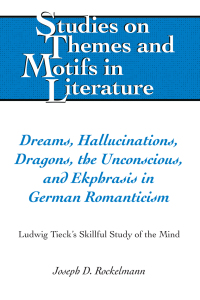 Imagen de portada: Dreams, Hallucinations, Dragons, the Unconscious, and Ekphrasis in German Romanticism 1st edition 9781433141577