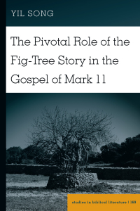 Cover image: The Pivotal Role of the Fig-Tree Story in the Gospel of Mark 11 1st edition 9781433143366