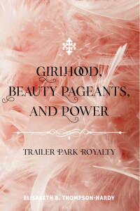 Cover image: Girlhood, Beauty Pageants, and Power 1st edition 9781433113482