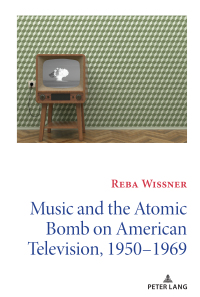 Omslagafbeelding: Music and the Atomic Bomb on American Television, 1950-1969 1st edition 9781433146688