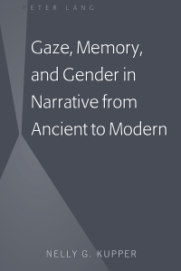 表紙画像: Gaze, Memory, and Gender in Narrative from Ancient to Modern 1st edition 9781433146978