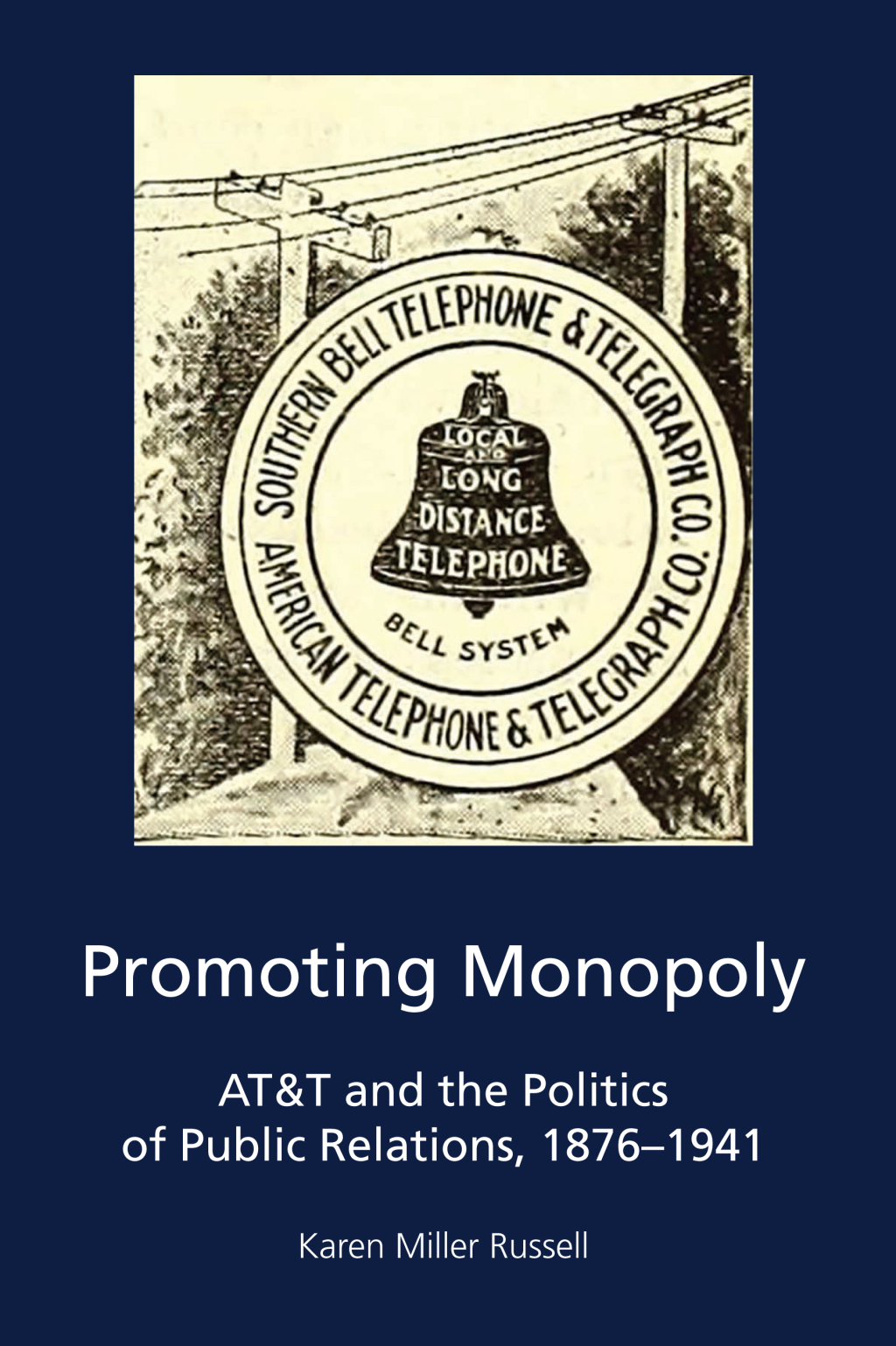 Promoting Monopoly AT&T and the Politics of Public Relations, 1876-1941 1st Edition
